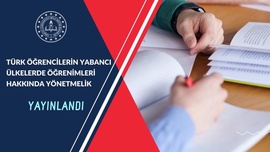 TÜRK ÖĞRENCİLERİN YABANCI ÜLKELERDE ÖĞRENİMLERİ HAKKINDA YÖNETMELİK YAYINLANDI