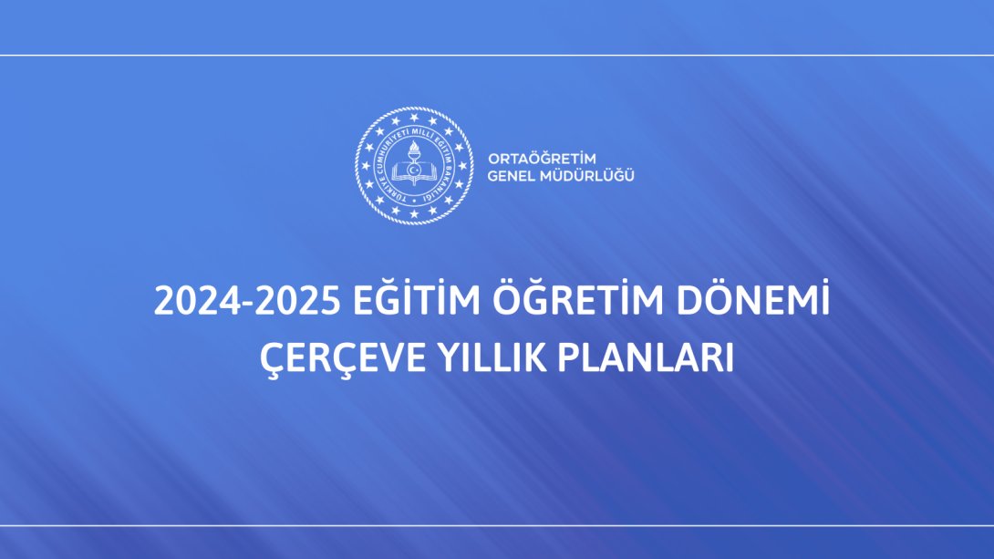 2024-2025 EĞİTİM ÖĞRETİM DÖNEMİ ÇERÇEVE YILLIK PLANLARI