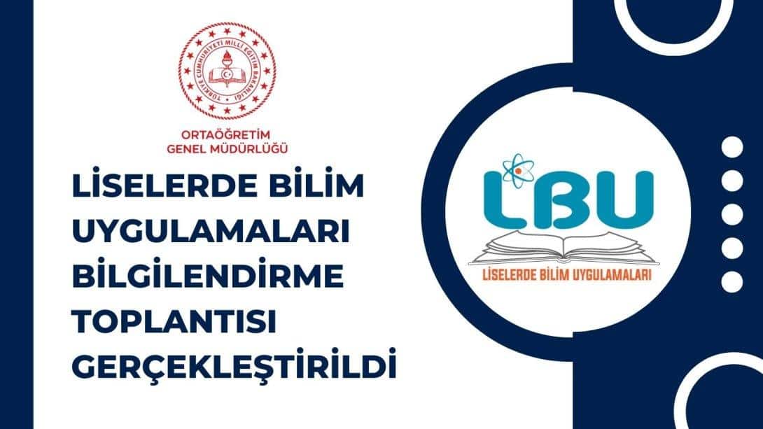 LİSELERDE BİLİM UYGULAMALARI PROJESİ BİLGİLENDİRME TOPLANTISI GERÇEKLEŞTİRİLDİ