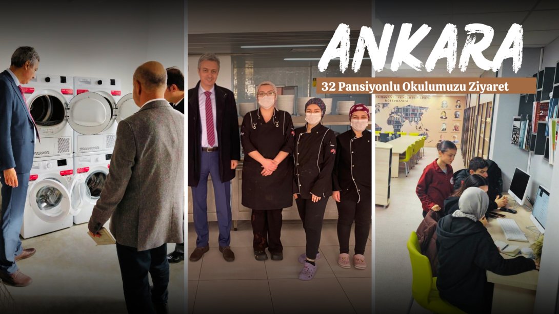 ANKARA İLİMİZDEKİ 32 PANSİYONLU OKULUMUZ YERİNDE İNCELENDİ