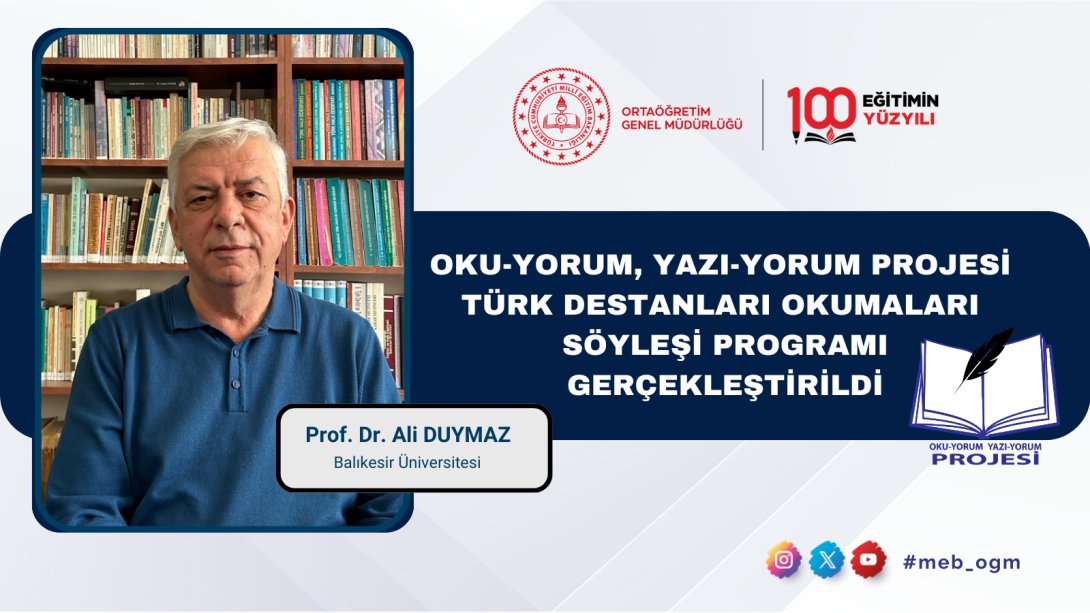 OKU-YORUM, YAZI-YORUM PROJESİ, ELEŞTİREL OKUMA FAALİYETLERİ KAPSAMINDA TÜRK DESTANLARI SÖYLEŞİ PROGRAMI GERÇEKLEŞTİRİLDİ