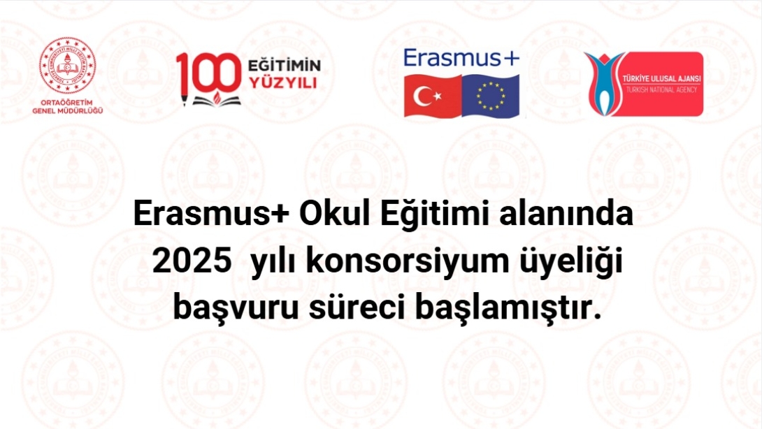 GENEL MÜDÜRLÜĞÜMÜZ AB ERASMUS+ OKUL EĞİTİMİ ALANINDA 2025 YILI KONSORSİYUM ÜYE OKUL SEÇİM SÜRECİ BAŞLADI